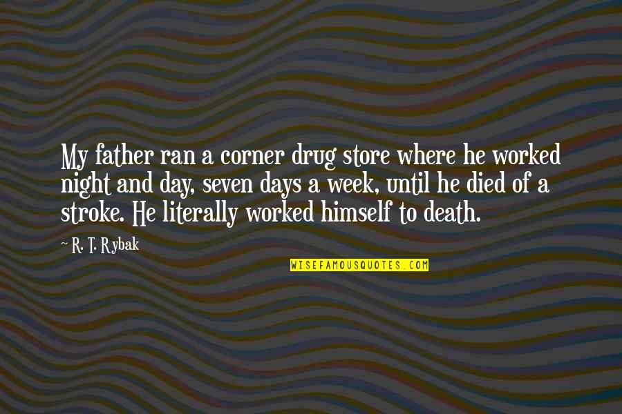 A Father's Death Quotes By R. T. Rybak: My father ran a corner drug store where