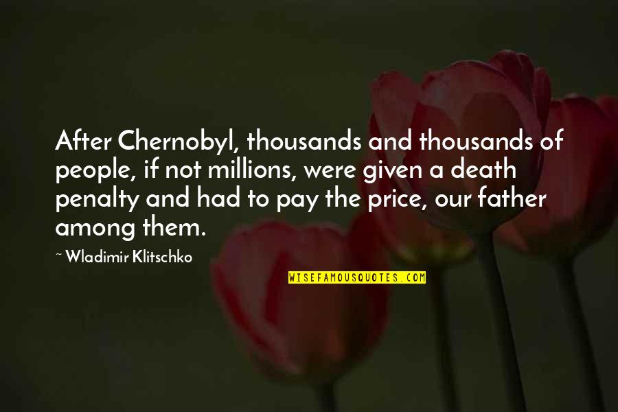 A Father's Death Quotes By Wladimir Klitschko: After Chernobyl, thousands and thousands of people, if