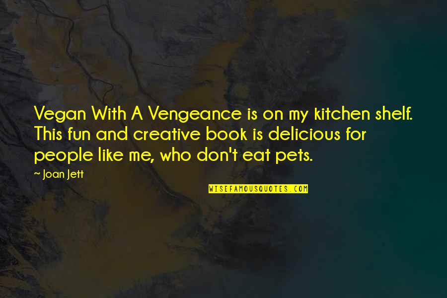 A Father's Guidance Quotes By Joan Jett: Vegan With A Vengeance is on my kitchen