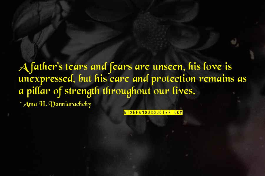 A Father's Strength Quotes By Ama H. Vanniarachchy: A father's tears and fears are unseen, his