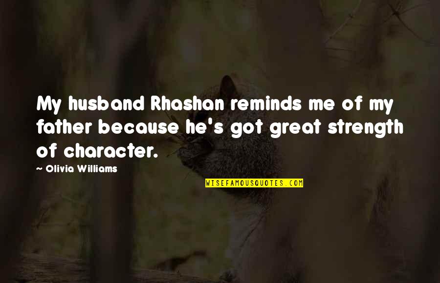 A Father's Strength Quotes By Olivia Williams: My husband Rhashan reminds me of my father