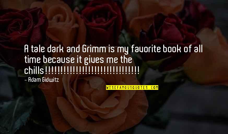 A Favorite Book Quotes By Adam Gidwitz: A tale dark and Grimm is my favorite