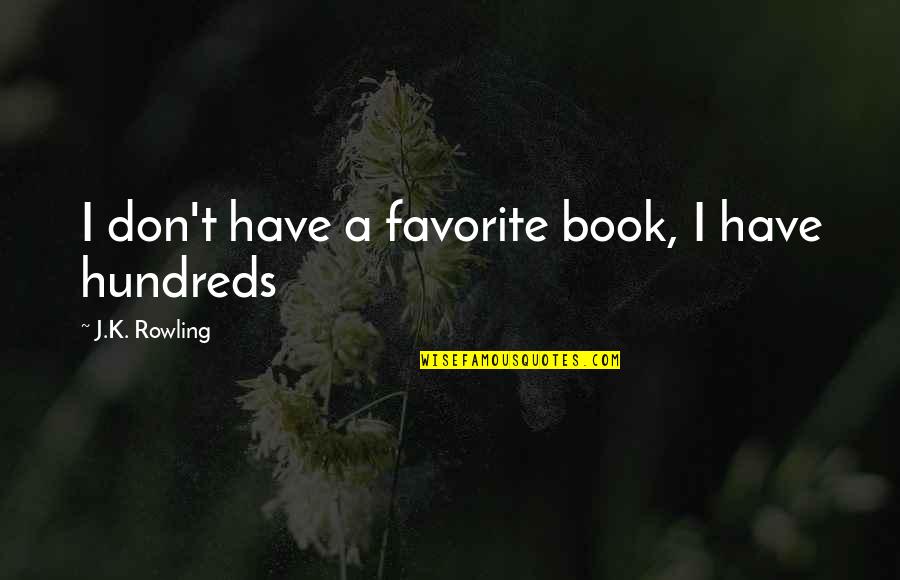 A Favorite Book Quotes By J.K. Rowling: I don't have a favorite book, I have