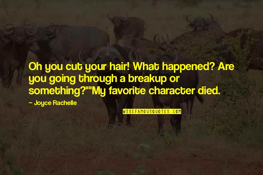 A Favorite Book Quotes By Joyce Rachelle: Oh you cut your hair! What happened? Are