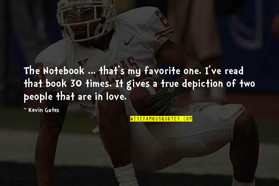 A Favorite Book Quotes By Kevin Gates: The Notebook ... that's my favorite one. I've