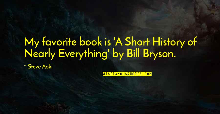 A Favorite Book Quotes By Steve Aoki: My favorite book is 'A Short History of