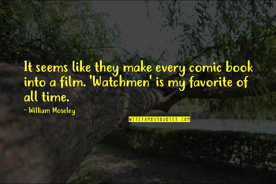 A Favorite Book Quotes By William Moseley: It seems like they make every comic book