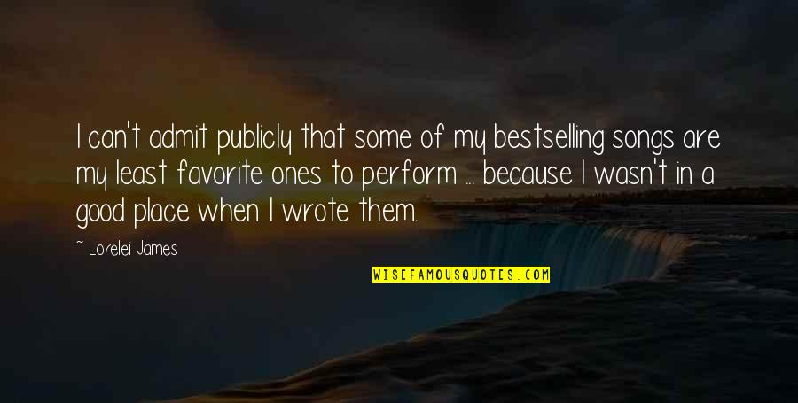 A Favorite Place Quotes By Lorelei James: I can't admit publicly that some of my A Favorite Place Quotes By Lorelei James: I can't admit publicly that some of my