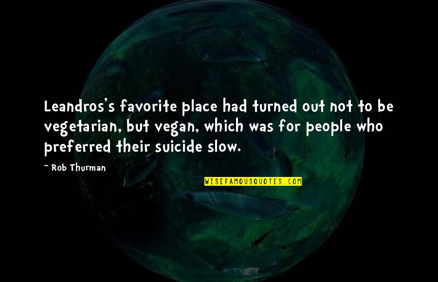 A Favorite Place Quotes By Rob Thurman: Leandros's favorite place had turned out not to A Favorite Place Quotes By Rob Thurman: Leandros's favorite place had turned out not to