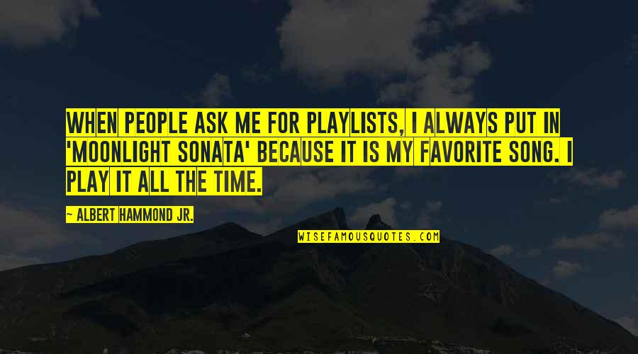 A Favorite Song Quotes By Albert Hammond Jr.: When people ask me for playlists, I always