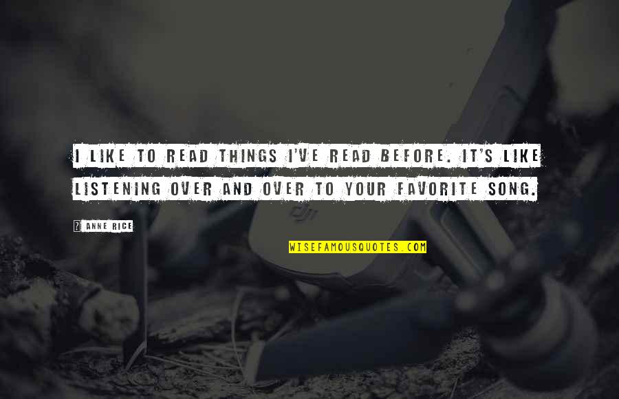 A Favorite Song Quotes By Anne Rice: I like to read things I've read before.