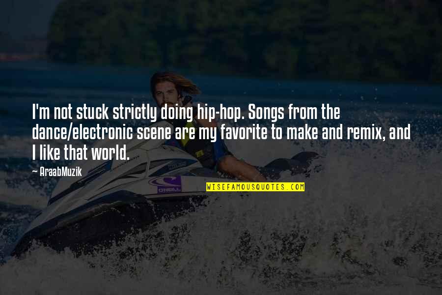 A Favorite Song Quotes By AraabMuzik: I'm not stuck strictly doing hip-hop. Songs from