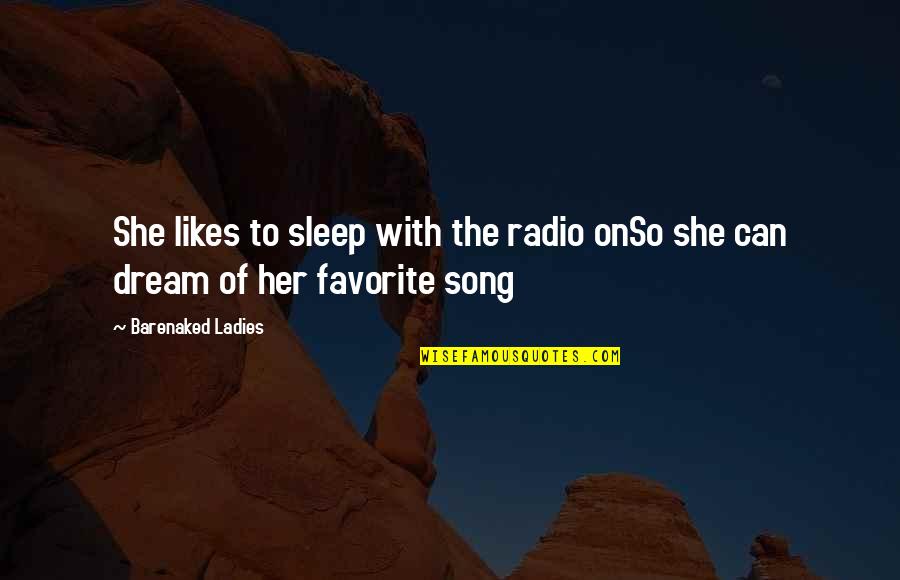 A Favorite Song Quotes By Barenaked Ladies: She likes to sleep with the radio onSo