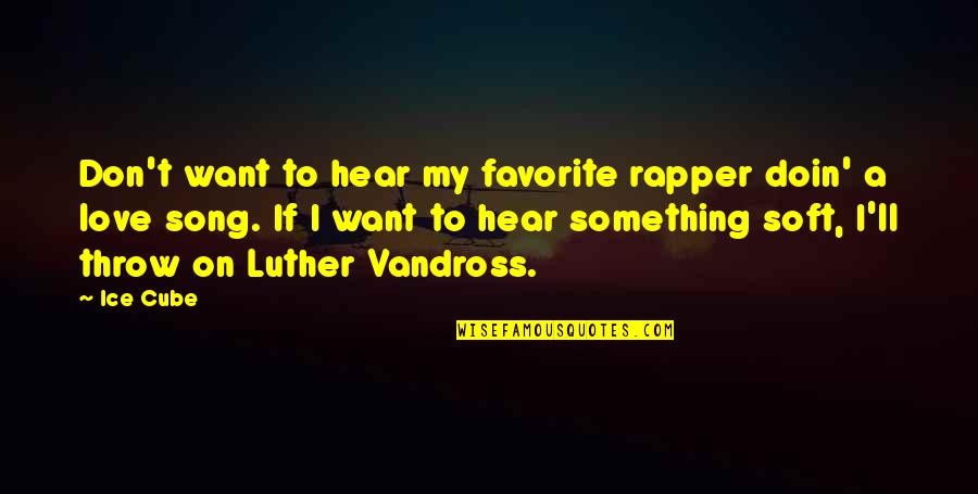 A Favorite Song Quotes By Ice Cube: Don't want to hear my favorite rapper doin' A Favorite Song Quotes By Ice Cube: Don't want to hear my favorite rapper doin'