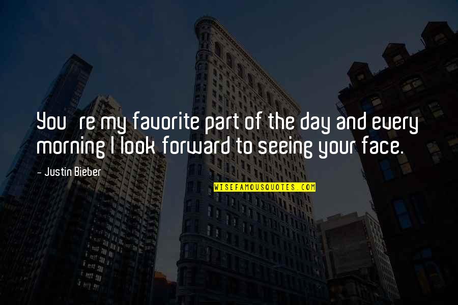 A Favorite Song Quotes By Justin Bieber: You're my favorite part of the day and A Favorite Song Quotes By Justin Bieber: You're my favorite part of the day and