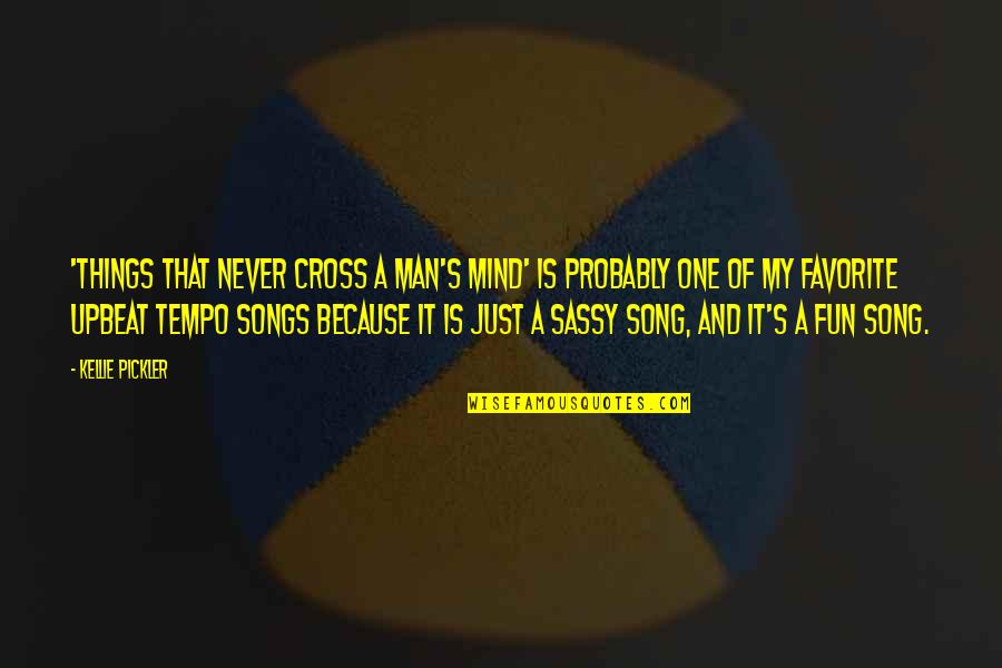 A Favorite Song Quotes By Kellie Pickler: 'Things that Never Cross a Man's Mind' is A Favorite Song Quotes By Kellie Pickler: 'Things that Never Cross a Man's Mind' is