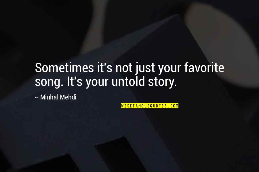 A Favorite Song Quotes By Minhal Mehdi: Sometimes it's not just your favorite song. It's