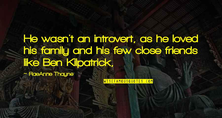 A Few Close Friends Quotes By RaeAnne Thayne: He wasn't an introvert, as he loved his