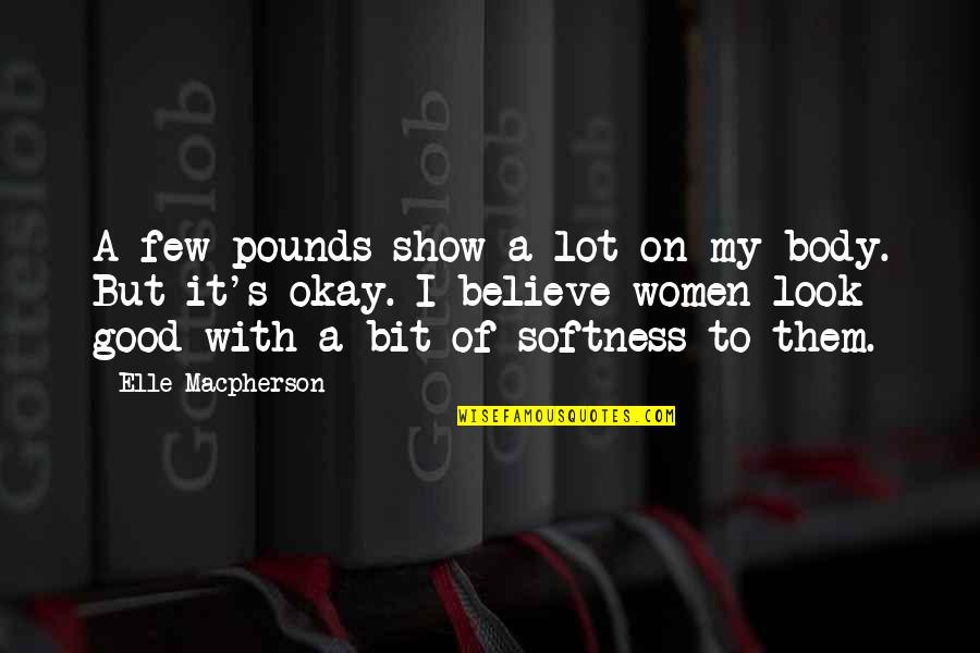 A Few Good Quotes By Elle Macpherson: A few pounds show a lot on my