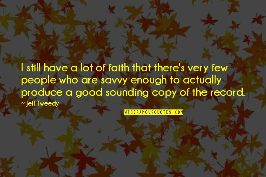 A Few Good Quotes By Jeff Tweedy: I still have a lot of faith that