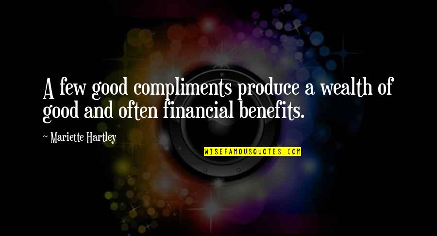 A Few Good Quotes By Mariette Hartley: A few good compliments produce a wealth of