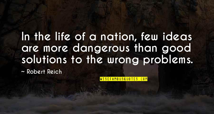 A Few Good Quotes By Robert Reich: In the life of a nation, few ideas