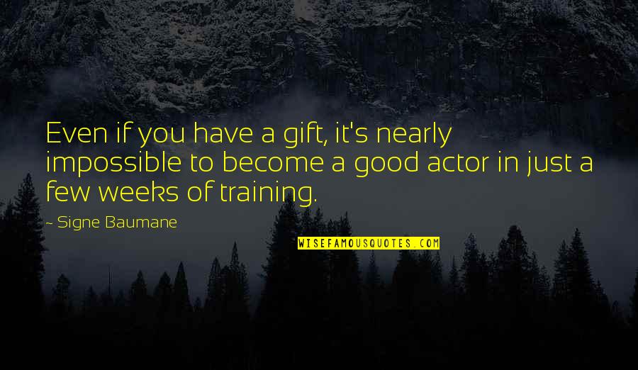 A Few Good Quotes By Signe Baumane: Even if you have a gift, it's nearly