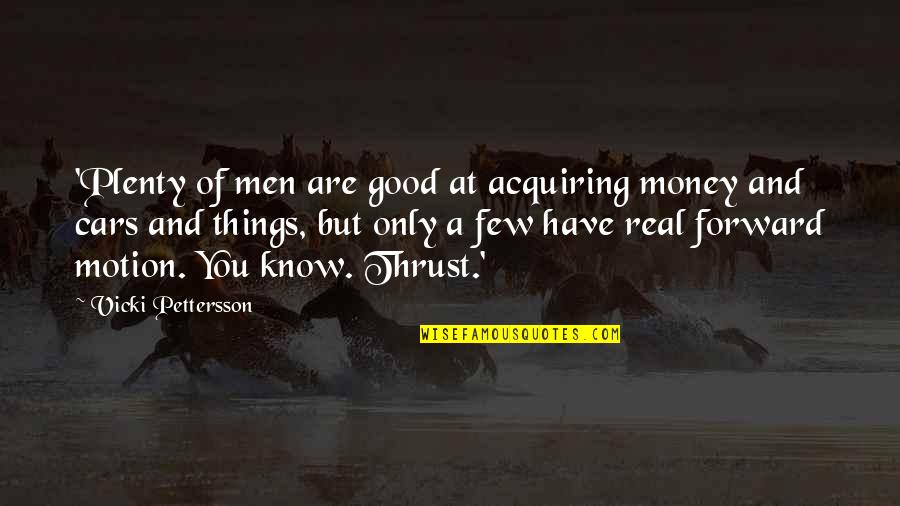 A Few Good Quotes By Vicki Pettersson: 'Plenty of men are good at acquiring money