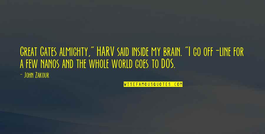 A Few Quotes By John Zakour: Great Gates almighty," HARV said inside my brain.