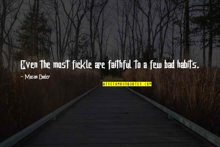 A Few Quotes By Mason Cooley: Even the most fickle are faithful to a