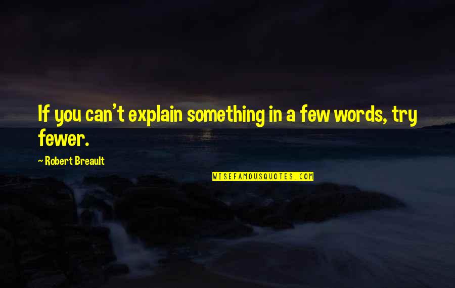A Few Quotes By Robert Breault: If you can't explain something in a few