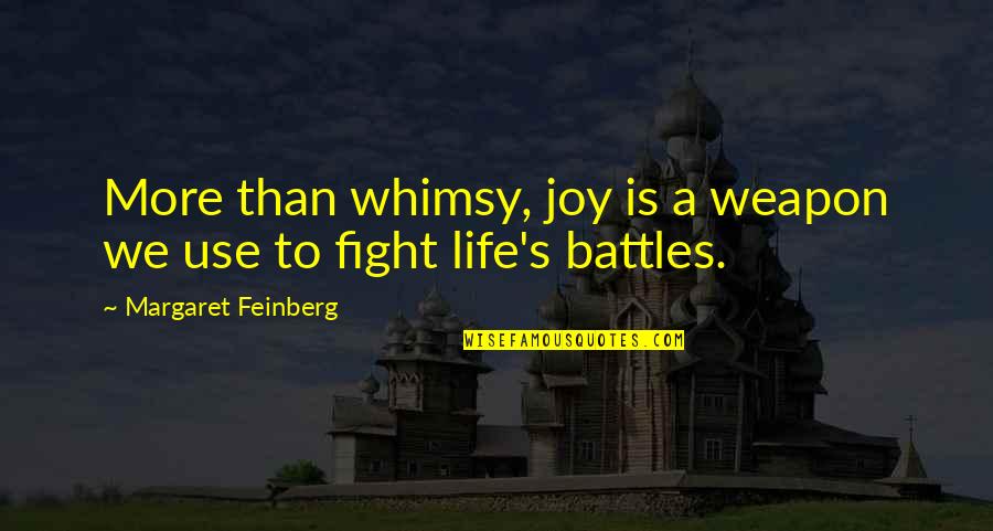 A Fight Quotes By Margaret Feinberg: More than whimsy, joy is a weapon we