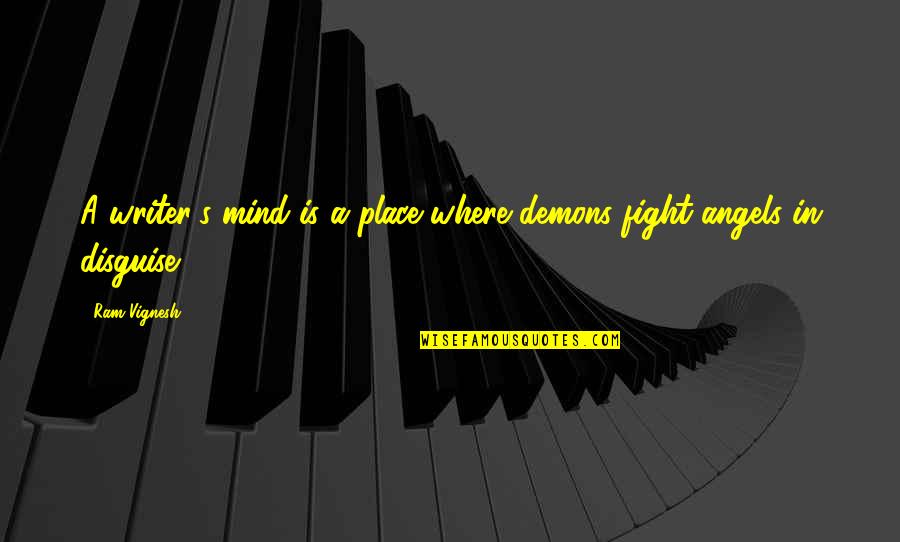 A Fight Quotes By Ram Vignesh: A writer's mind is a place where demons