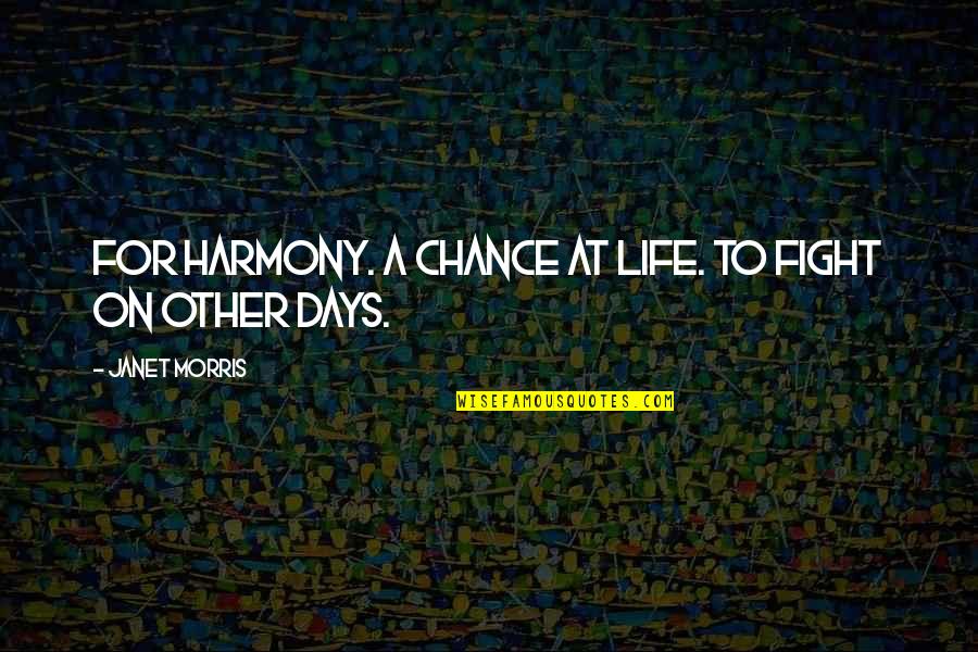 A Fighting Chance Quotes By Janet Morris: For Harmony. A chance at life. To fight A Fighting Chance Quotes By Janet Morris: For Harmony. A chance at life. To fight