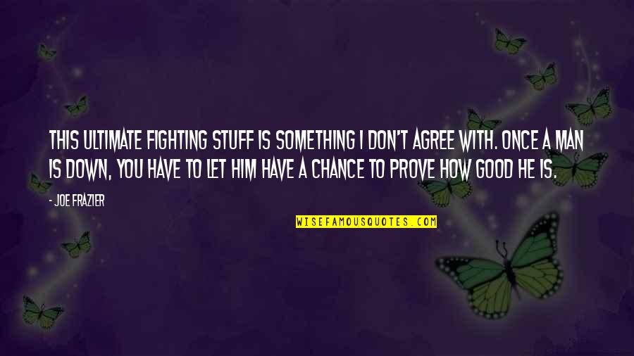 A Fighting Chance Quotes By Joe Frazier: This ultimate fighting stuff is something I don't