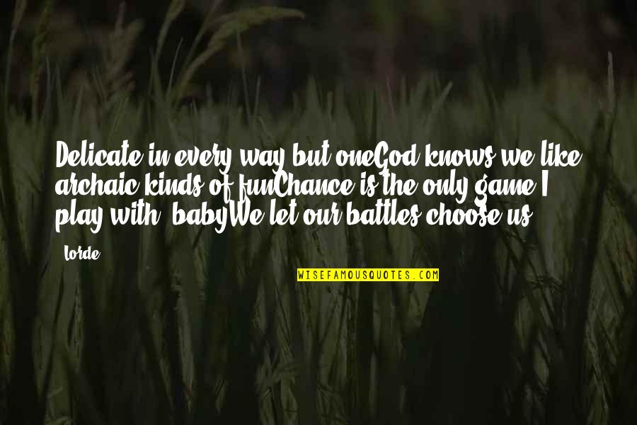 A Fighting Chance Quotes By Lorde: Delicate in every way but oneGod knows we