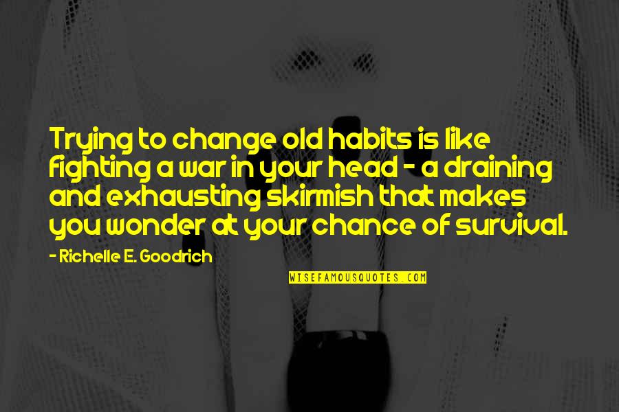 A Fighting Chance Quotes By Richelle E. Goodrich: Trying to change old habits is like fighting A Fighting Chance Quotes By Richelle E. Goodrich: Trying to change old habits is like fighting