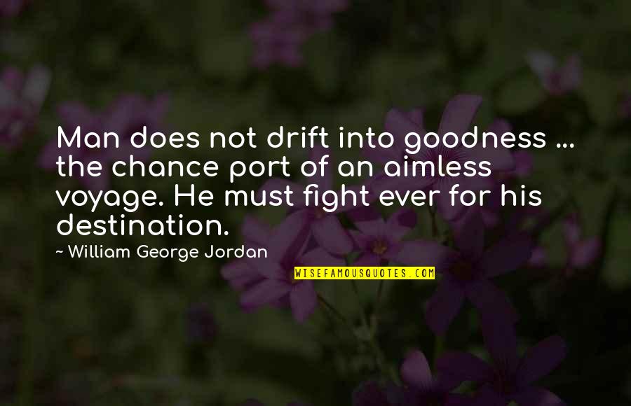 A Fighting Chance Quotes By William George Jordan: Man does not drift into goodness ... the A Fighting Chance Quotes By William George Jordan: Man does not drift into goodness ... the