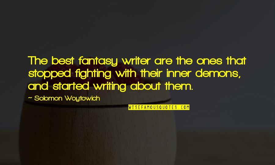 A Fighting Demons Quotes By Solomon Woytowich: The best fantasy writer are the ones that