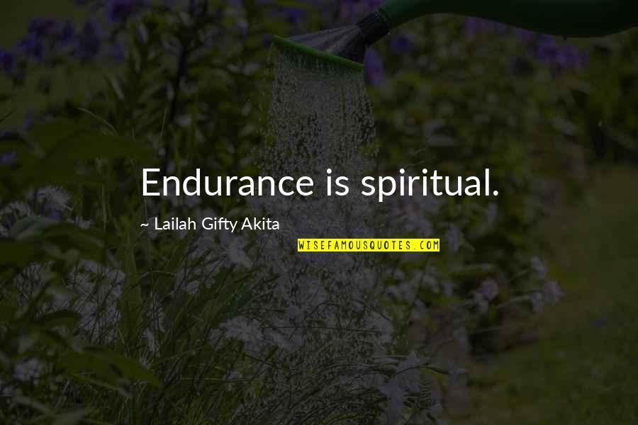 A Fighting Spirit Quotes By Lailah Gifty Akita: Endurance is spiritual.