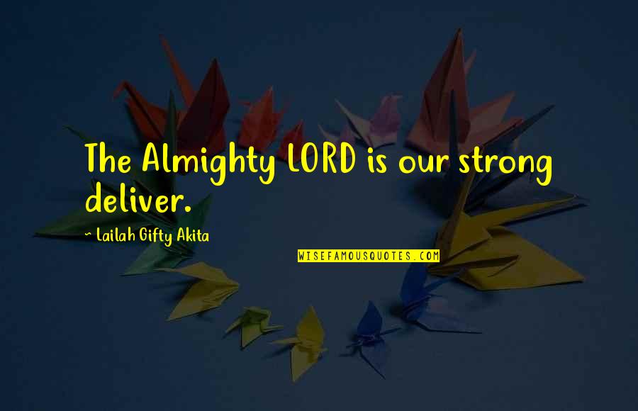 A Fighting Spirit Quotes By Lailah Gifty Akita: The Almighty LORD is our strong deliver.