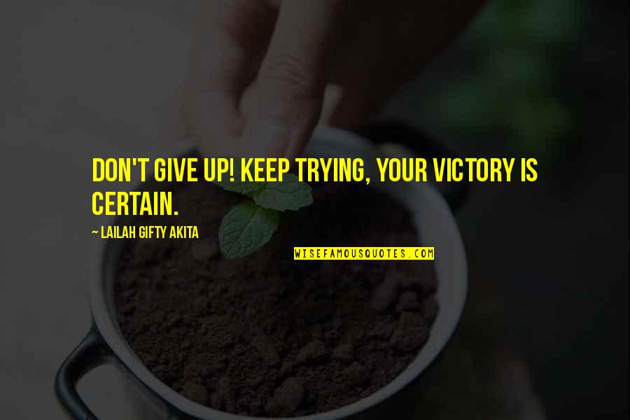 A Fighting Spirit Quotes By Lailah Gifty Akita: Don't give up! Keep trying, your victory is