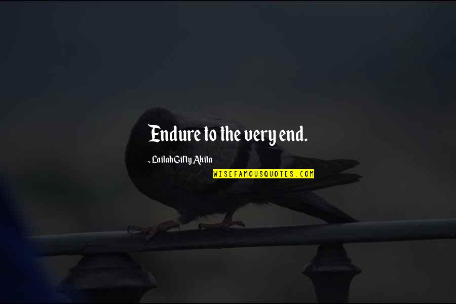 A Fighting Spirit Quotes By Lailah Gifty Akita: Endure to the very end.
