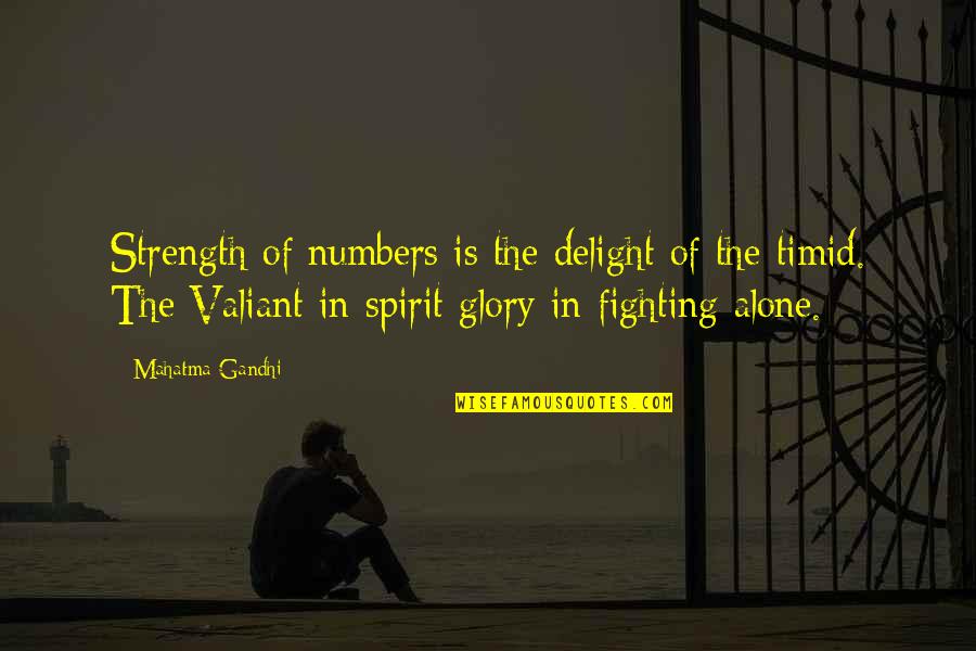 A Fighting Spirit Quotes By Mahatma Gandhi: Strength of numbers is the delight of the