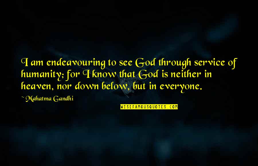 A Fine Gentleman Quotes By Mahatma Gandhi: I am endeavouring to see God through service