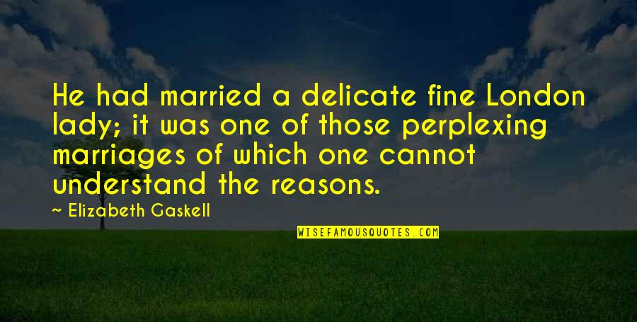 A Fine Lady Quotes By Elizabeth Gaskell: He had married a delicate fine London lady;