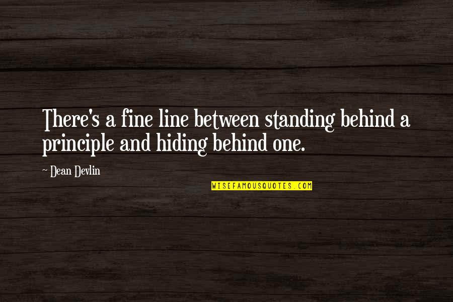 A Fine Line Quotes By Dean Devlin: There's a fine line between standing behind a