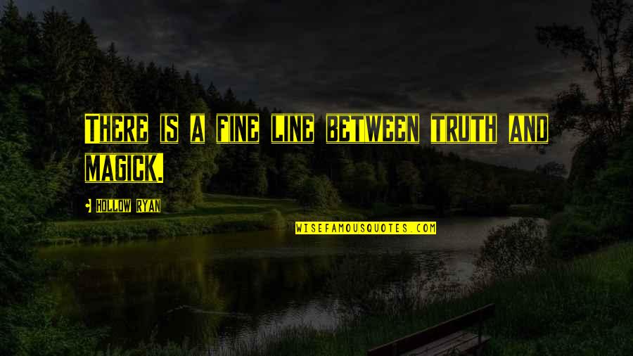 A Fine Line Quotes By Hollow Ryan: There is a fine line between truth and