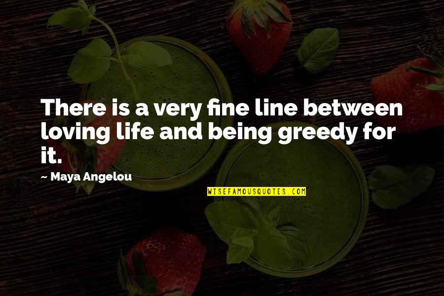 A Fine Line Quotes By Maya Angelou: There is a very fine line between loving