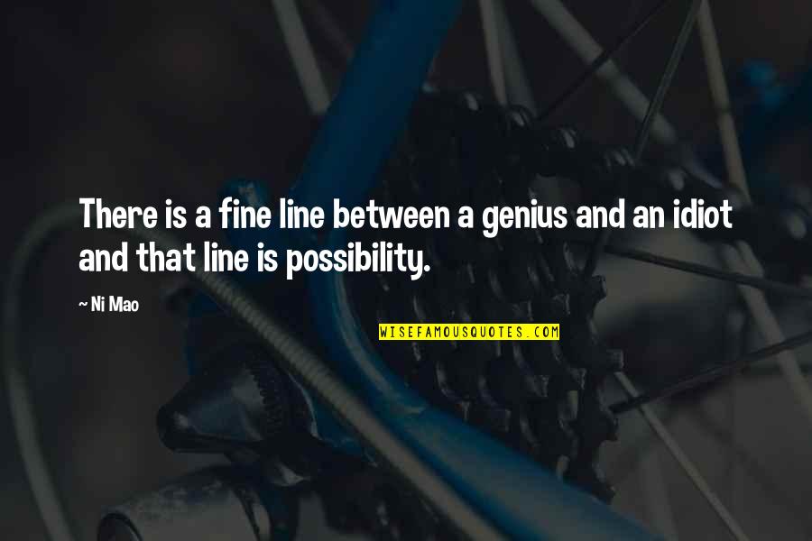 A Fine Line Quotes By Ni Mao: There is a fine line between a genius